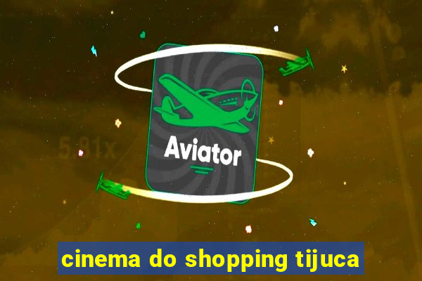cinema do shopping tijuca